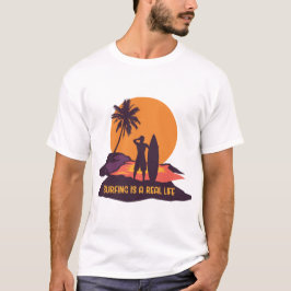 Surfing is a Real Life T Shirt