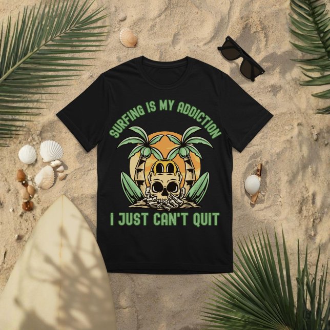 Surfing Is My Addiction. I Just Can’t Quit T Shirt (Skapare uppladdad)