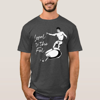 Surfing Loyal till eFoil T Shirt