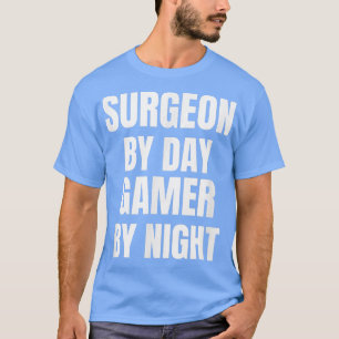 Surgeon by Day Gamer by night T Shirt