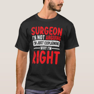 Surgeon Im argumenterar inte för Im bara för att f T Shirt