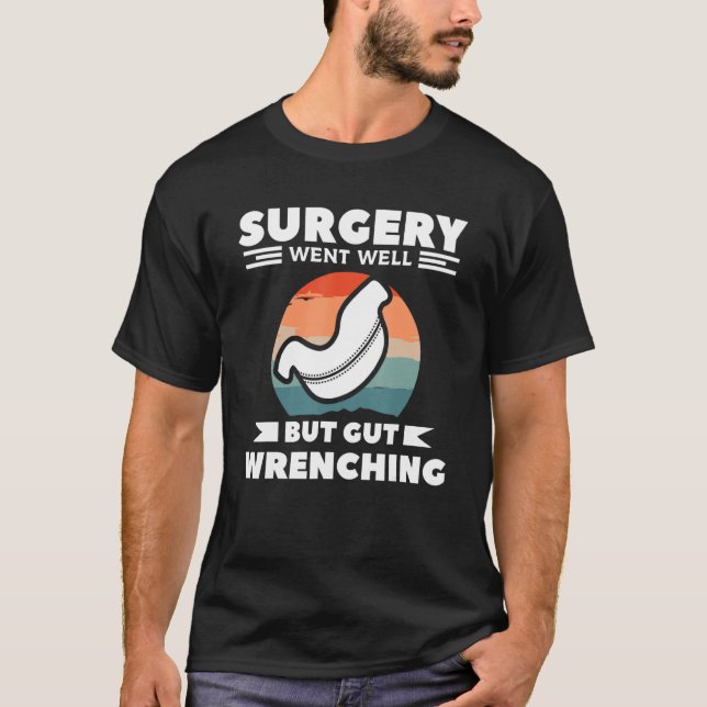 Surgery Went Well But Gut Wrenching Bariatric Gast T Shirt (Framsida)