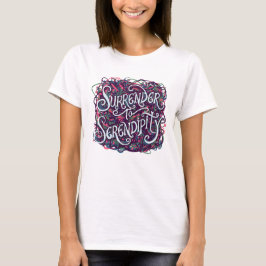 Surrender to Serendipity T Shirt