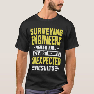 Surveying Engineer Engineering Funny Design Never  T Shirt