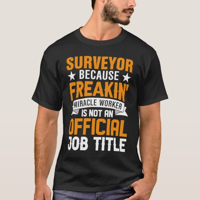Surveyor eftersom Freakin Miracle Worker inte är e T Shirt (Framsida)