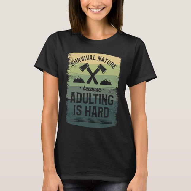 Survival Nature Because Adulting Is Hard Camping C T Shirt (Framsida)