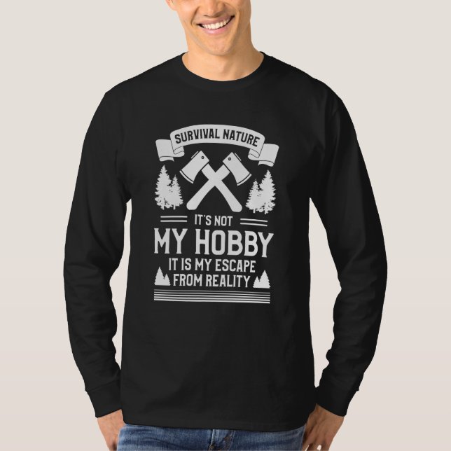 Survival Nature It's Not My Hobby It Is My Escape  T Shirt (Framsida)