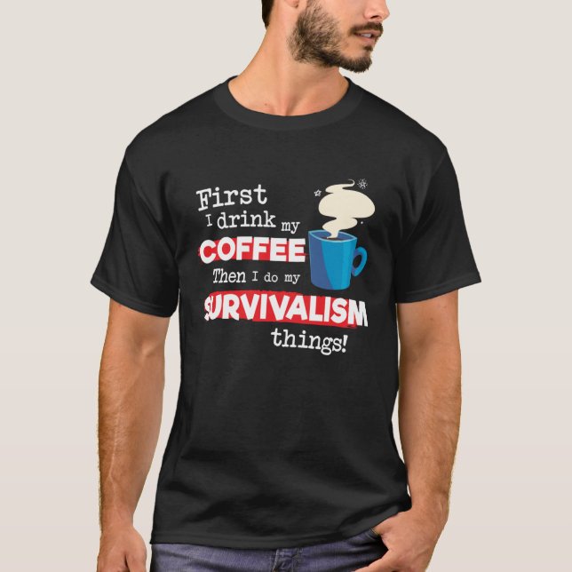 Survivalism Survivalist prepper but first coffee T Shirt (Framsida)