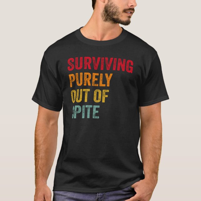 Surviving Purely Out Of Spite  4 T Shirt (Framsida)