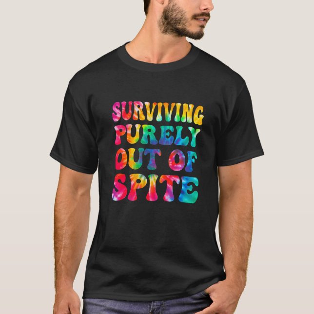 Surviving Purely Out Of Spite  Tie Dye Men Women T Shirt (Framsida)