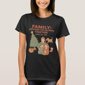 Surviving The Holidays Together Since Est. 1995  T Shirt