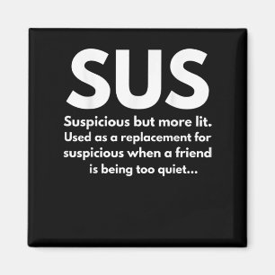 Sus Definition Suspicious Acting Sus Magnet