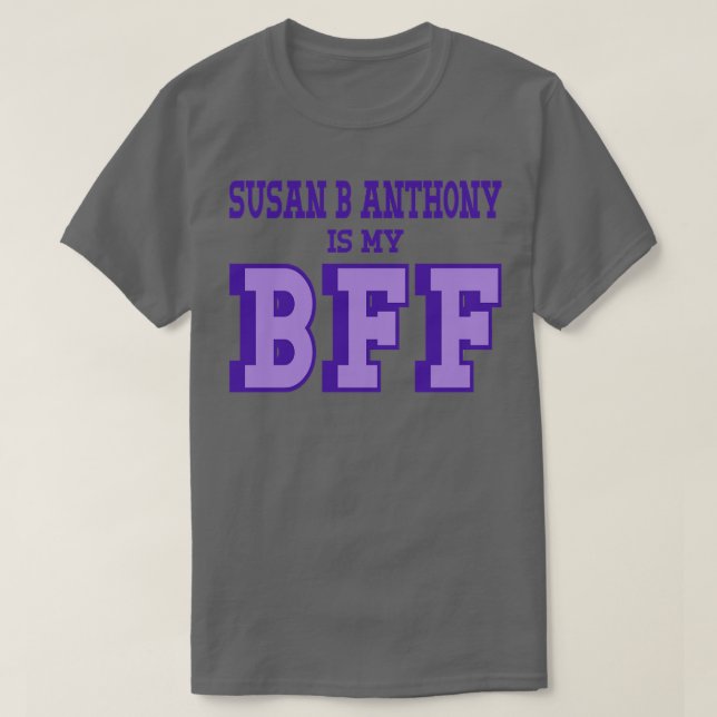 Susan B Anthony är min BFF Womens Suffrage T Shirt (Design framsida)