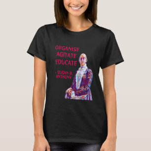 Susan B. Anthony Organize Agitate Educate T Shirt