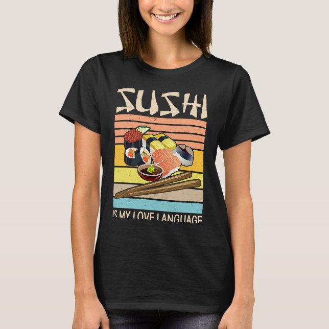 Sushi Is My Love Language  Sushi  Japanese Food  2 T Shirt (Framsida)