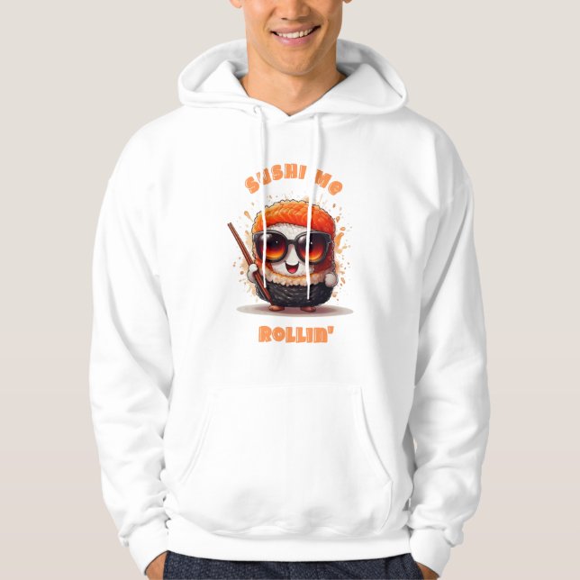 Sushi Me Rollin" - Funny Kawaii Sushi Character Hoodie (Framsida)