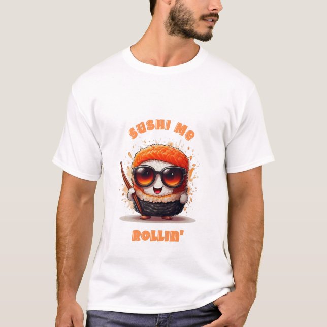 Sushi Me Rollin" - Funny Kawaii Sushi Character T Shirt (Framsida)