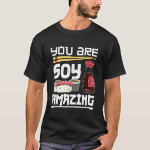 Sushi Roll du är Soy Fantastisk Japansk Food T Shirt