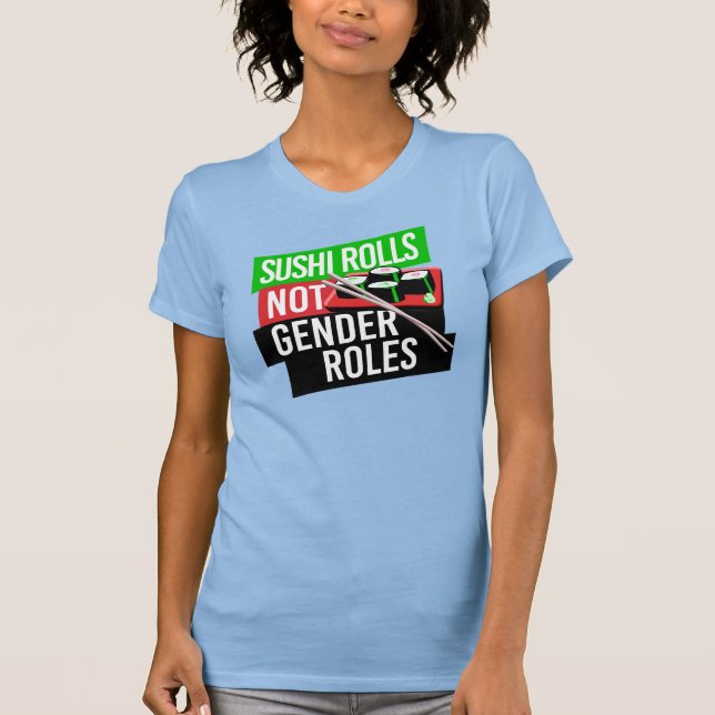 Sushi Rolls inte Gender Roles T Shirt (Framsida)