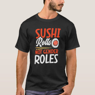 Sushi Rolls Not Gender Roles Sushi Japan T Shirt