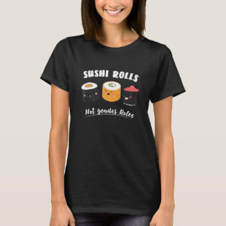 Sushi Rolls Not Gender Roles T Shirt