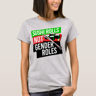 SUSHI ROLLS NOT GENDER ROLES T SHIRT