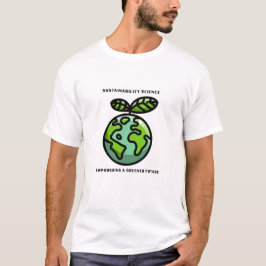 Sustainability Science Empowering a Greener Future T Shirt