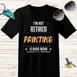 Svagt bedrövad, ej pensionerad färg är hårt arbete t shirt