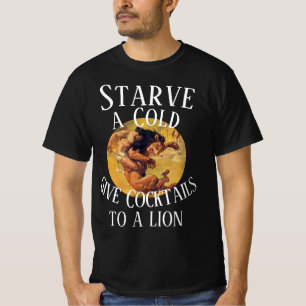 Svälta en Förkylning ge Cocktailar till ett Lejon T Shirt