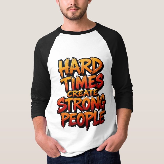 Svåra Tider Skapar Starka Människor T Shirt (Framsida)