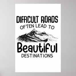 Svåra vägar leder ofta till en vacker destination poster