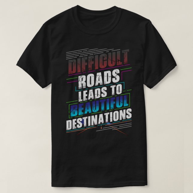 Svåra vägar leder till vackra destinationer t shirt (Design framsida)