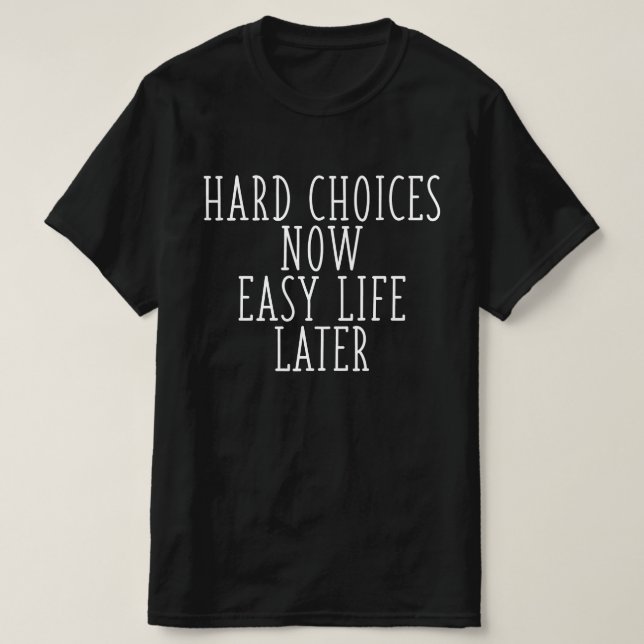 Svåra Val Nu Lätt Liv Senare T Shirt (Design framsida)