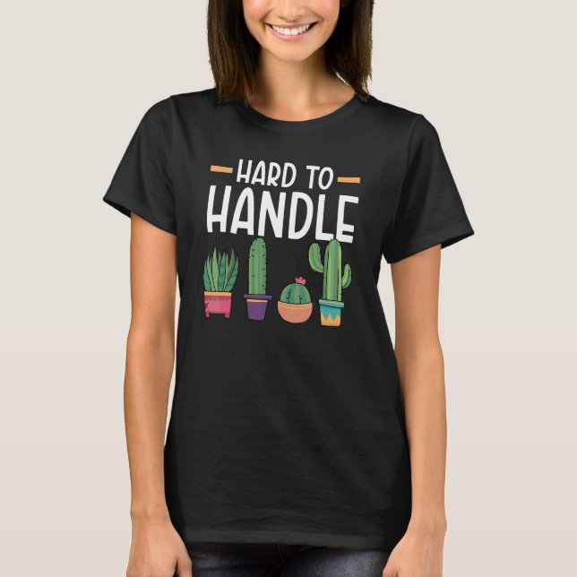 Svårhanterlig Sukkulent Kaktusväxt Dam Trädgårdsäg T Shirt (Framsida)