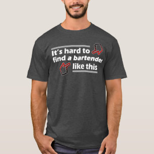 Svårt att hitta en bartender som den här t shirt