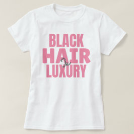 Svart hår är lyx specialdesignad grafisk t-shirt