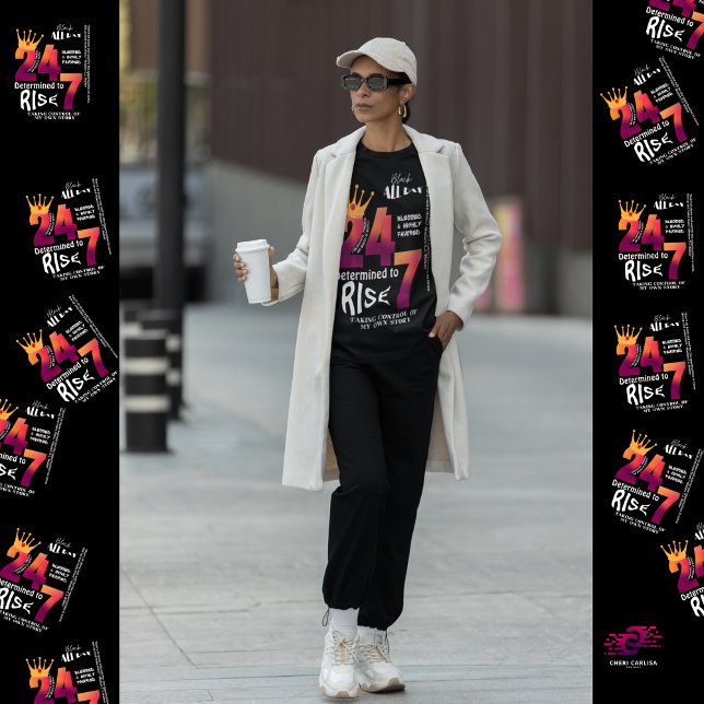 Svart, hela dagen, 24/7, Slogan Graphic T Shirt (Black all day. Determined to rise. Always.)