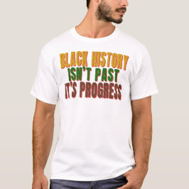 Svart historia är inte förfluten, det är framsteg t shirt