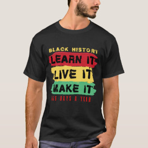Svart historia Lär dig Lev det Gör det 365 dagar T Shirt
