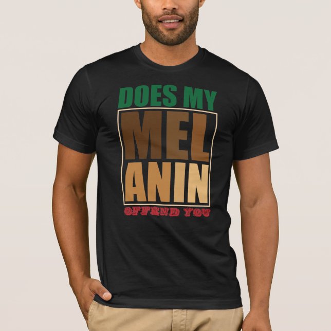 Svart historikmånad gör att min Melanin förgör dig T Shirt (Framsida)