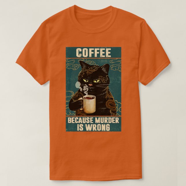 Svart kaffekaffe eftersom mord är fel lustigt gif t shirt (Design framsida)