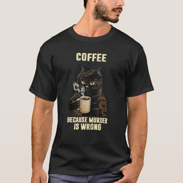 Svart katt dricker kaffe eftersom mord är fel  t shirt (Framsida)