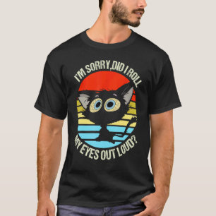 Svart katt Iu2019m ledsen, rullade jag ut min ögon T Shirt