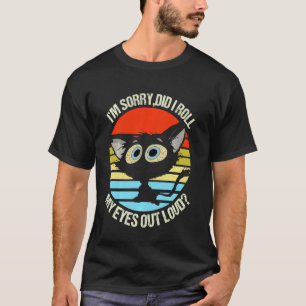 Svart katt Iu2019m ledsen rullade jag ut ögonen hö T Shirt