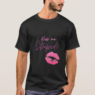 Svart och Rosa citat med kyss - kyss mig, dum! T Shirt
