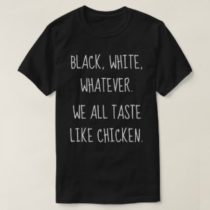 Svart Vitt Vad Som Helst - Vi Smakar Alla Kyckling T Shirt
