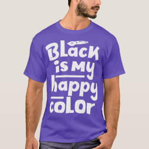 Svarta är min Lycklig Färg som säger Humor T Shirt