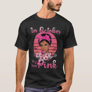 Svarta kvinnor i oktober Vi Bäror Rosa bröstcancer T Shirt