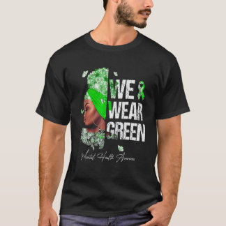Svarta Kvinnor Vi Bär Grönt Medvetenhet Om Mental  T Shirt