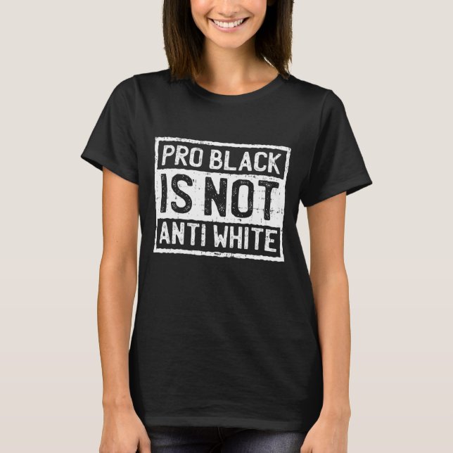 Svarthistorikmånad Pro är inte antivit protest T Shirt (Framsida)